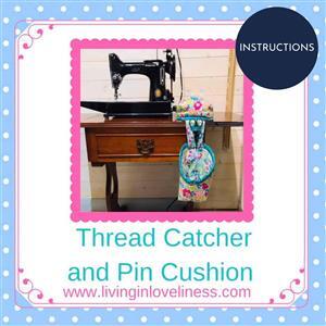Living in Loveliness Thread Catcher and Detachable Pin Cushion Instructions